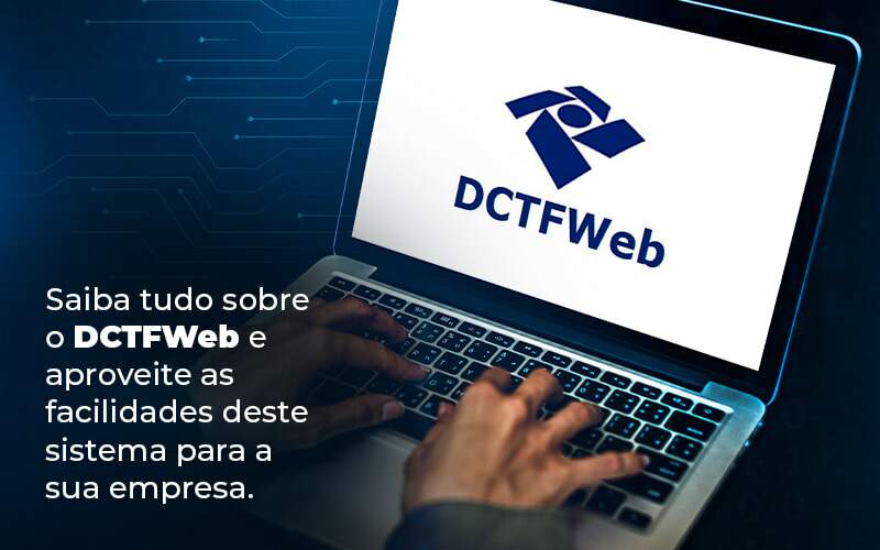 Saiba Tudo Sobre O Dctfweb E Aproveite As Facilidades Deste Sistema Para A Sua Empresa Blog Quero Montar Uma Empresa - PRESTES CONTABILIDADE | Assessoria e Consultoria Contábil em Manaus - AM