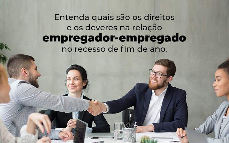 Entenda Quais Sao Os Direitos E Os Deveres Na Relacao Empregador Empregado No Recesso De Fim De Ano Blog (1) Quero Montar Uma Empresa - PRESTES CONTABILIDADE | Assessoria e Consultoria Contábil em Manaus - AM