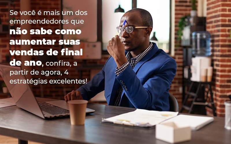 Se Voce E Mais Um Dos Empreendedores Que Nao Sabe Como Aumentar Suas Vendas De Final De Ano Confira A Partir De Agora 4 Estrategias Excelentes Blog (1) Quero Montar Uma Empresa - PRESTES CONTABILIDADE | Assessoria e Consultoria Contábil em Manaus - AM